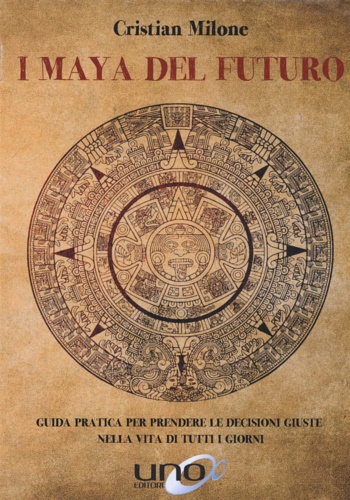 9788833800646-I maya del futuro. Guida pratica per prendere le decisioni giuste nella vita di