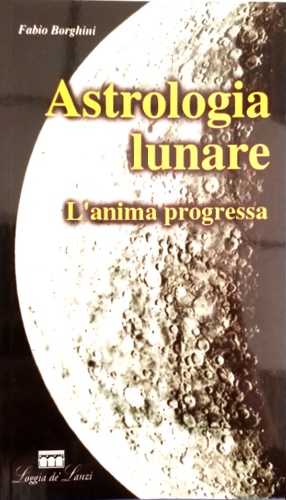 9788881051649-Astrologia lunare: l'anima progressa : le tappe spirituali e psicologiche attrav