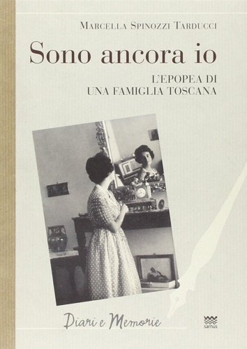 9788856300512-Sono ancora io. L'epopea di una famiglia toscana.