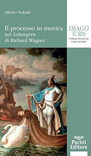 9788869952708-Il processo in musica. Nel «Lohengrin» di Richard Wagner.