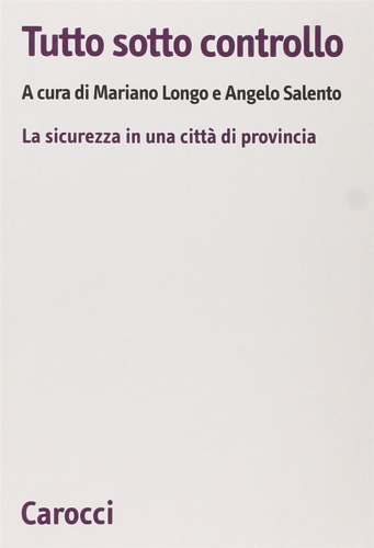 9788843060580-Tutto sotto controllo. La sicurezza in una città di provincia.