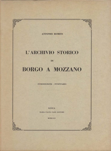L'Archivio storico di Borgo a Mozzano. Introduzione - Inventario.