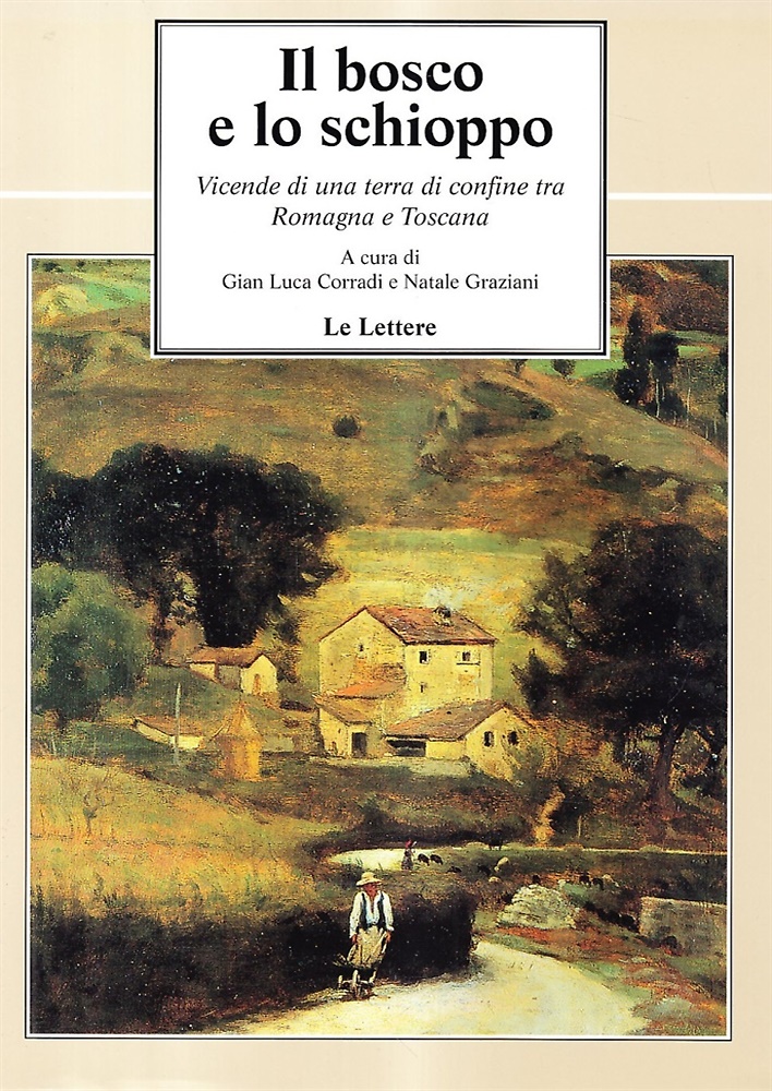 9788871663265-Il bosco e lo schioppo. Vicende di una terra di confine tra Romagna e Toscana.