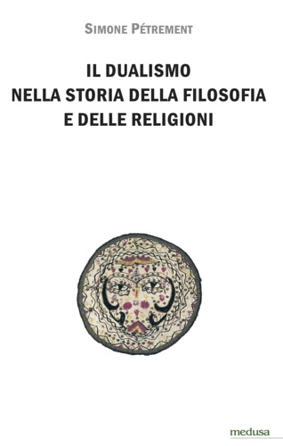 9788876982385-Il dualismo nella storia della filosofia e delle religioni. Introduzione allo st