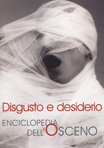 9788876983481-Disgusto e desiderio. Enciclopedia dell'osceno.