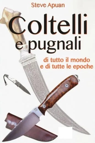 9788898977345-Coltelli e Pugnali, di tutto il mondo e di tutte le epoche.