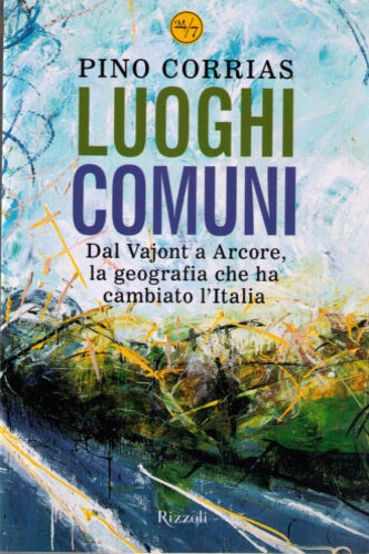 9788817010801-Luoghi comuni. Dal Vajont a Arcore, la geografia che ha cambiato l'Italia.