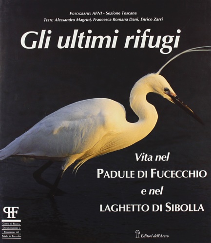 9788886975193-Gli ultimi rifugi. Vita nel padule di Fucecchio e nel laghetto di Sibolla.