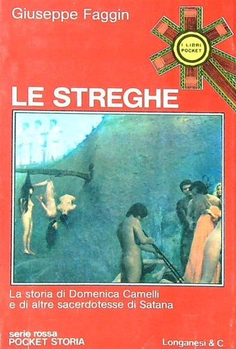 Le streghe. La storia di Domenica Camelli e di altre sacerdotesse di Satana.