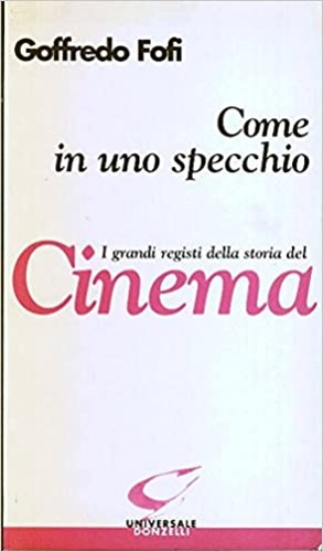 9788879893466-Come in uno specchio. I grandi registi della storia del cinema.