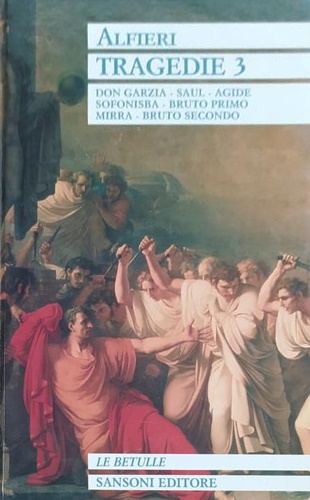 9788838312588-Tragedie. Vol.III: Don Garzia. Saul. Agide Sofonisba. Bruto Primo Mirra. Bruto S