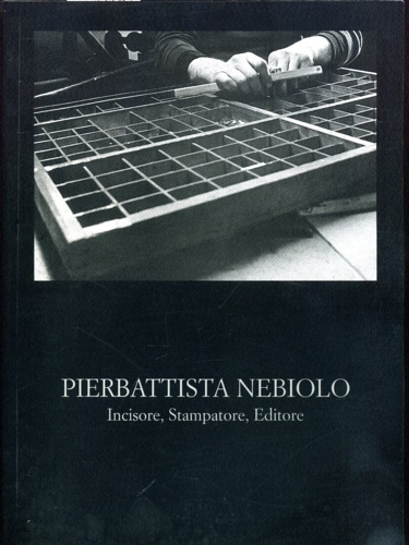Pierbattista Nebiolo. Incisore, stampatore, editore.