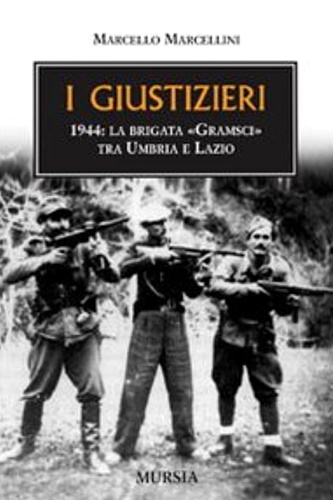 9788842541356-I giustizieri. 1944: la brigata Gramsci tra Umbria e Lazio.