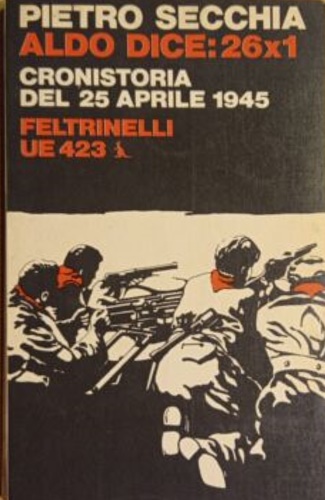 Aldo dice: 26x1. Cronistoria del 25 aprile 1945.