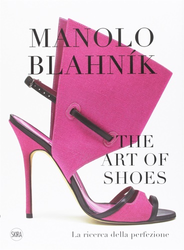 9788857234991-Manolo Blahník. The Art of Shoes. La ricerca della perfezione.