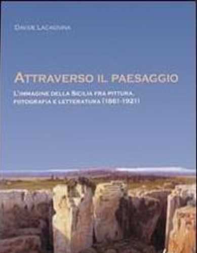 9788889224793-Attraverso il paesaggio. L'immagine della Sicilia fra pittura, fotografia, lette