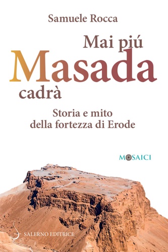 9788869735547-Mai più Masada cadrà. Storia e mito della fortezza di Erode.