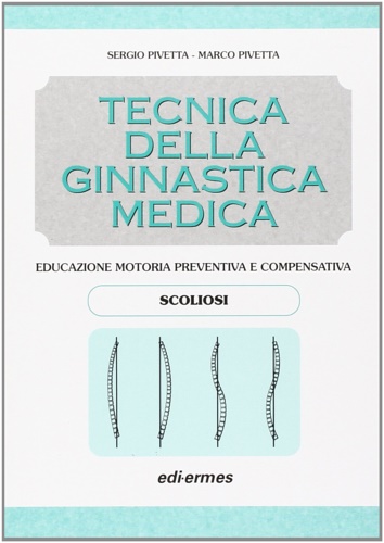 9788870511994-Tecnica della ginnastica medica: scoliosi. Educazione motoria preventiva e compe