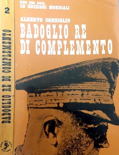 Badoglio. Re di complemento.