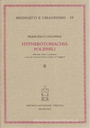 Hypnerotomachia Poliphili. Volume Secondo: Presentazione Commento e indici.