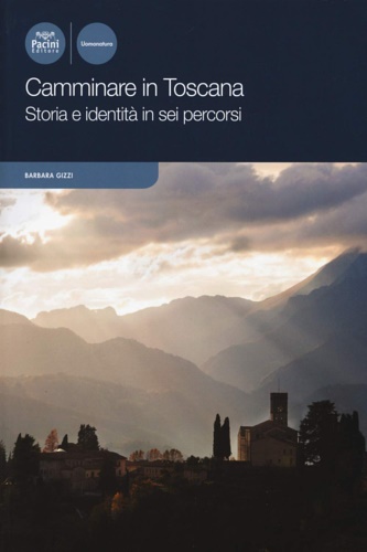 9788869955822-Camminare in Toscana. Storia e identità in sei percorsi.