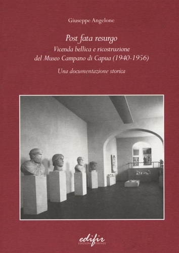 9788879708487-Post Fata Resurgo. Vicenda bellica e ricostruzione del Museo Campano di Capua (1