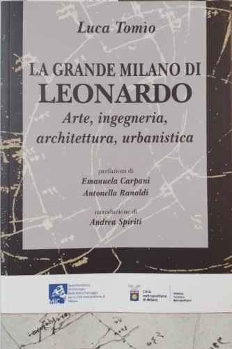 La grande Milano di Leonardo. Arte, ingegneria, architettura, urbanistica.