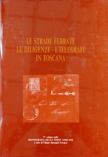 Le Strade Ferrate. Le Diligenze. I Telegrafi in Toscana.