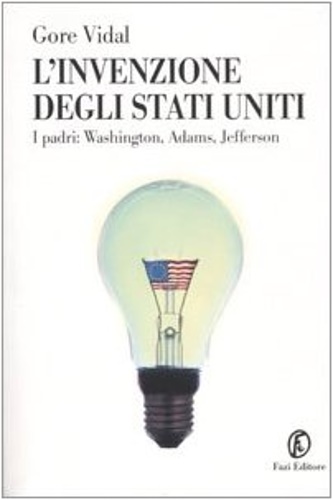 9788881128457-L'invenzione degli Stati Uniti. I padri: Washington, Adams, Jefferson.
