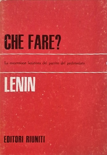 Che fare? La concezione leninista del partito del proletariato