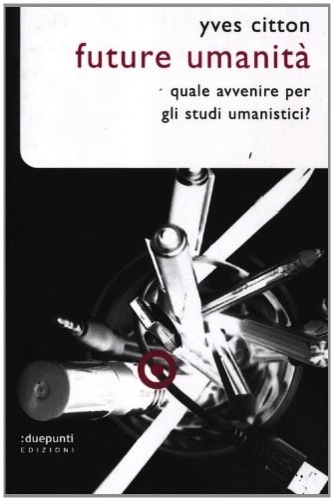 9788889987766-Future umanità. Quale avvenire per gli studi umanistici?