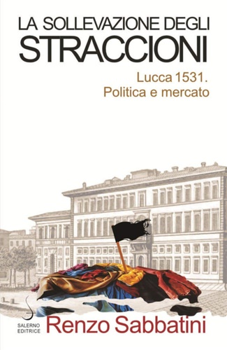 9788869734953-La sollevazione degli straccioni. Lucca 1531. Politica e mercato.