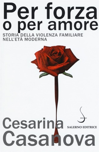 9788869731358-Per forza o per amore. Storia della violenza familiare nell'età moderna.