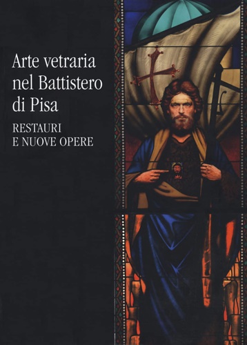 9788869957703-Arte vetraria nel Battistero di Pisa. Restauri e nuove opere.