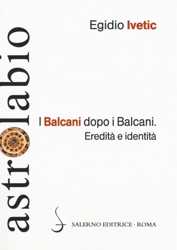 9788884029713-I Balcani dopo i Balcani. Eredità e identità.