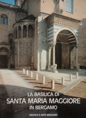 La basilica di Santa Maria Maggiore in Bergamo.