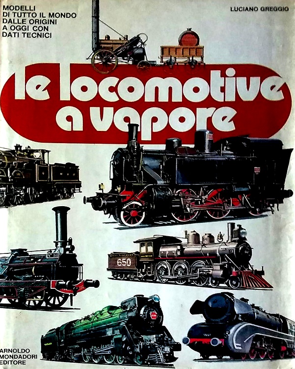 Le locomotive a vapore. Modelli di tutto il mondo dalle origini a oggi con dati