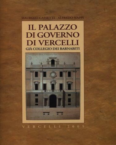 Il Palazzo di Governo di Vercelli, già Collegio dei Barnabiti.