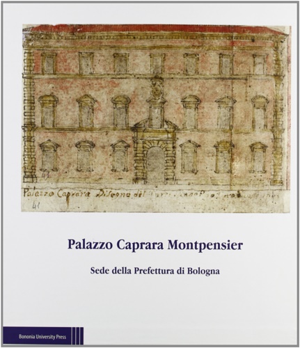 9788873956488-Palazzo Caprara Montpensier. Sede della Prefettura di Bologna.