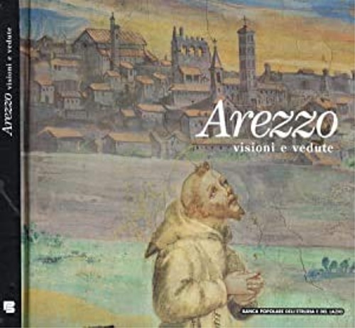 Arezzo, visioni e vedute.