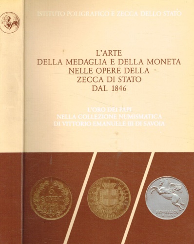 L'arte della medaglia e della moneta nelle opere della Zecca di Stato dal 1846.