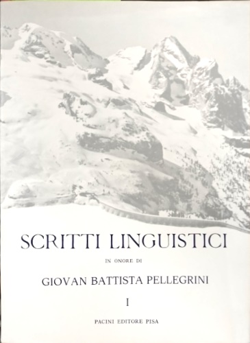 Scritti linguistici in onore di Giovan Batista Pellegrini. VOLUME PRIMO.