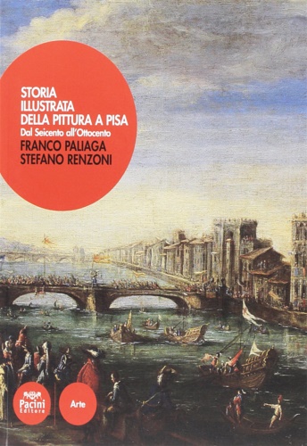 9788869950971-Storia illustrata della pittura a Pisa. Dal Seicento all'Ottocento.