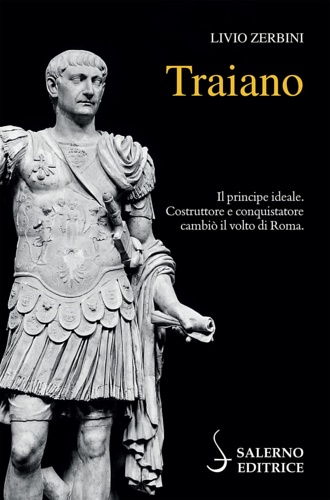 9788869736193-Traiano. Il principe ideale. Costruttore e conquistatore cambiò il volto di Roma