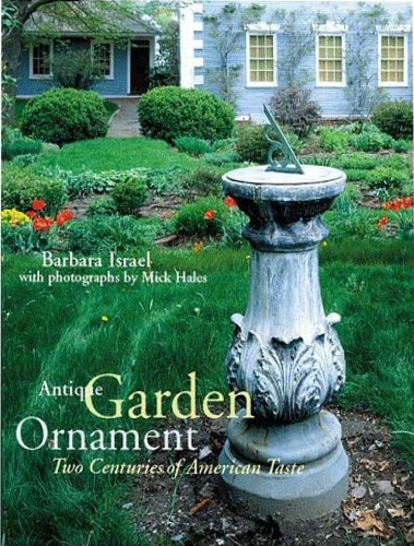 Antique Garden Ornament: Two Centuries of American Taste.