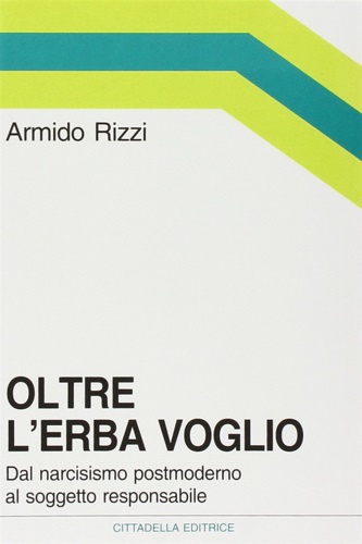 9788830807686-Oltre l'erba voglio. Dal narcisismo postmoderno al soggetto responsabile.