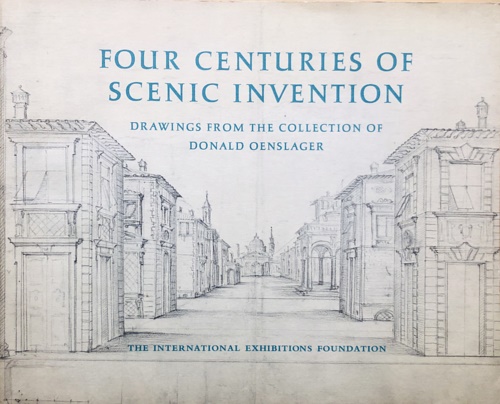 Four centuries of scenic invention. Drawings from the collection of Donald Oensl
