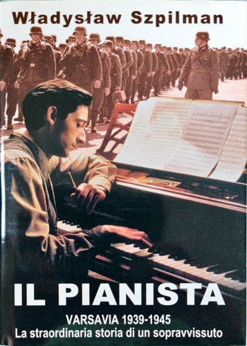 Il pianista. Varsavia 1939-1945. La straordinaria storia di un sopravvissuto.