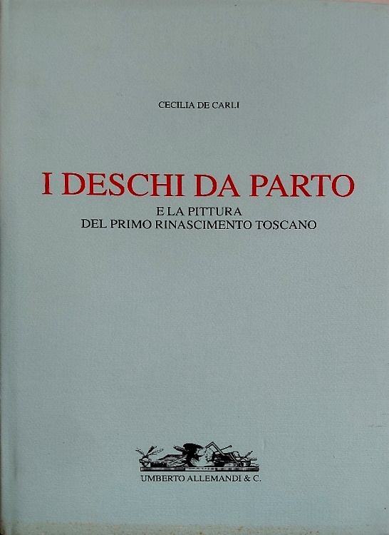 I Deschi da Parto e la Pittura del primo Rinascimento Toscano.