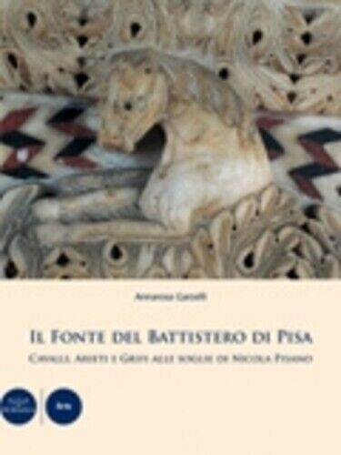 9788877818294-Il fonte del Battistero di Pisa. Cavalli, arieti e grifi alle soglie di Nicola P